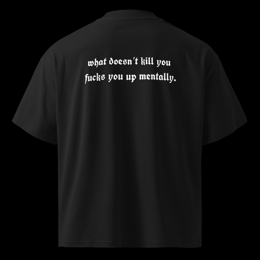 WHAT DOESN'T KILL YOU - OVERSIZED TEE