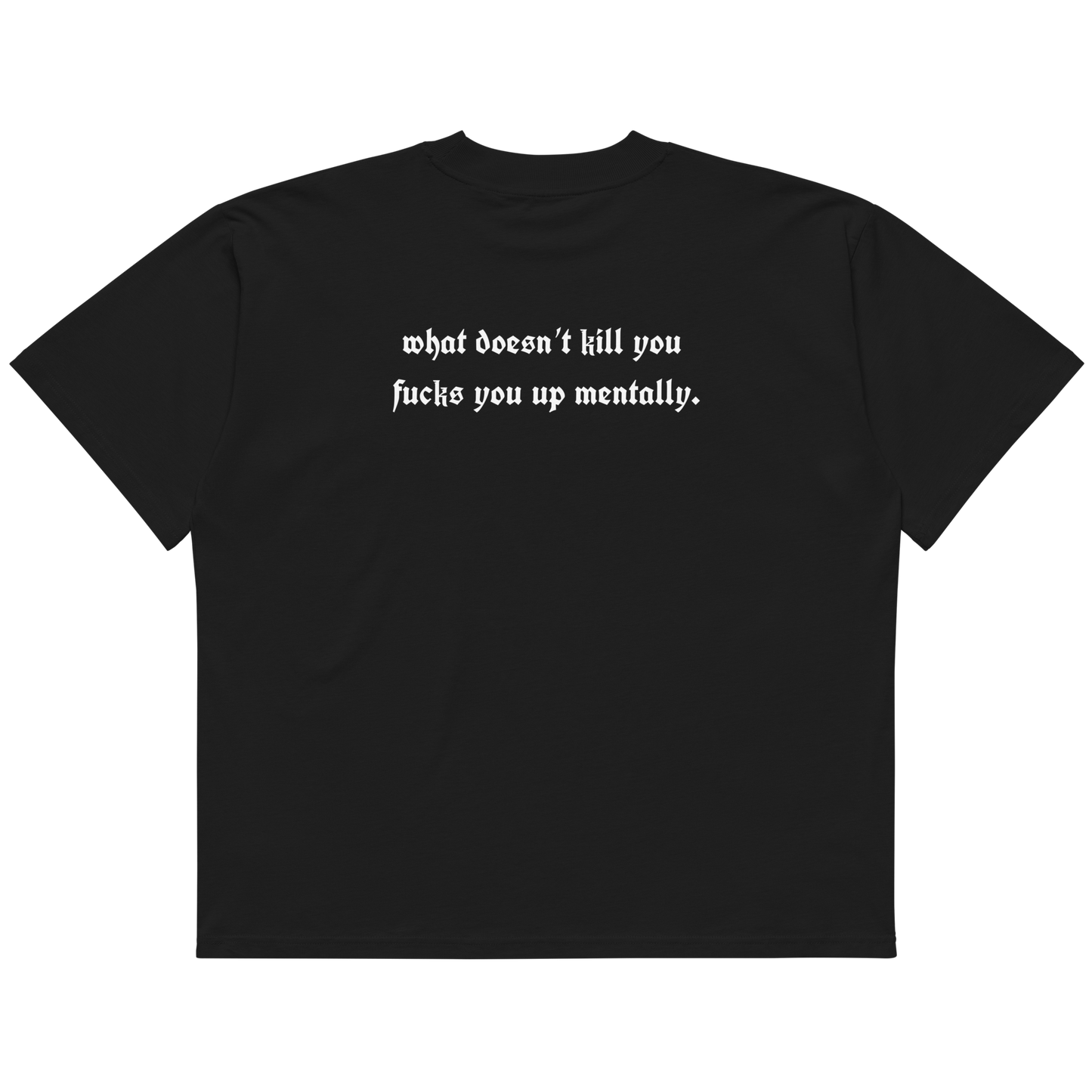 WHAT DOESN'T KILL YOU - OVERSIZED TEE