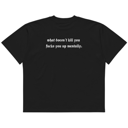 WHAT DOESN'T KILL YOU - OVERSIZED TEE
